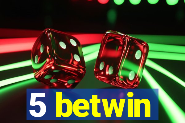 5 betwin